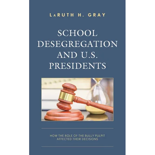 School Desegregation and U.S. Presidents: How the Role of the Bully Pulpit Affected Their Decisions
