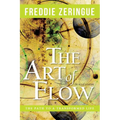 The Art of Flow: The Path to a Transformed Life