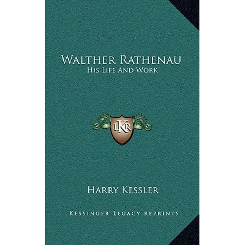 Walther Rathenau: His Life And Work