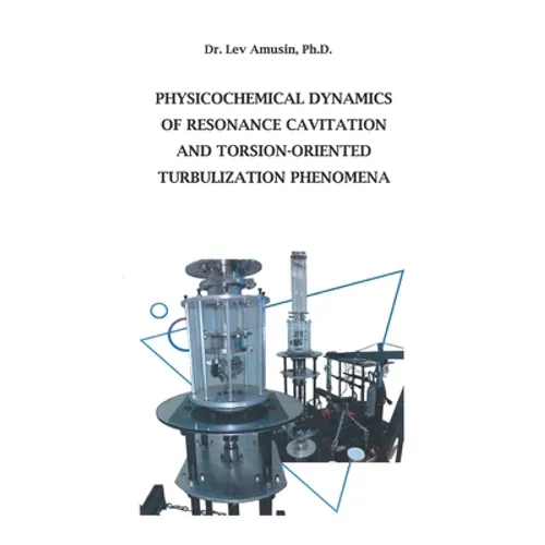 Physicochemical Dynamics of Resonance Cavitation and Torsion-Oriented Turbulization Phenomena