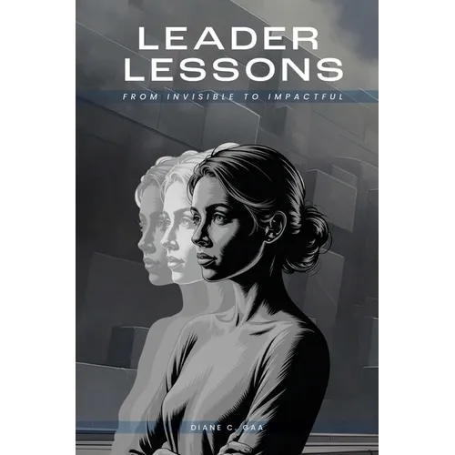 Leader Lessons: From Invisible to Impactful