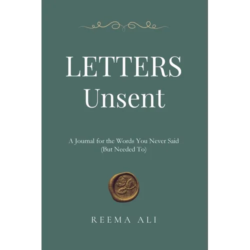 Letters Unsent: A Journal for the Words You Never Said (But Needed To)