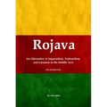 Rojava: An Alternative to Imperialism, Nationalism, and Islamism in the Middle East (An introduction)