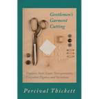 Gentlemen's Garment Cutting: Trousers, Vests, Coats, Overgarments, Corpulent Figures, and Variations - Paperback