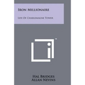 Iron Millionaire: Life Of Charlemagne Tower