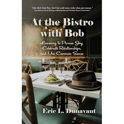 At the Bistro with Bob: Learning to Pursue Joy, Celebrate Relationships, and Use Common Sense