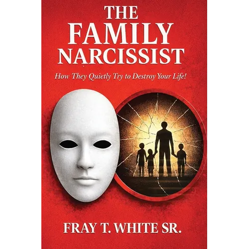 The Family Narcissist: How They Quietly Try to Destroy Your Life!