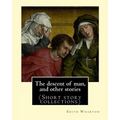 The descent of man, and other stories, By Edith Wharton (Short story collections)