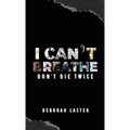I Can't Breathe: Don't Die Twice
