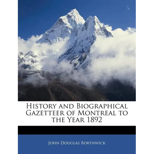 History and Biographical Gazetteer of Montreal to the Year 1892