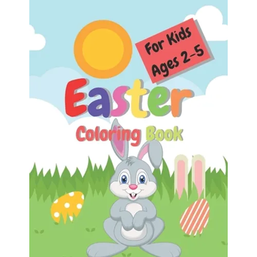 Easter Coloring Book For Kids Ages 2-5: Cute coloring pages for children 2-5 Toddler and Preschool Scissor Skills Building Easter Basket - Easter Colo