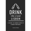 Drink Like a Local- Lisbon: A Guide to Hidden Gems in Lisbon Portugal
