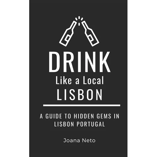 Drink Like a Local- Lisbon: A Guide to Hidden Gems in Lisbon Portugal
