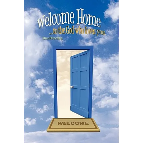 Welcome Home: ...to the God Who Loves You.