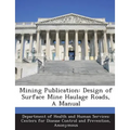 Mining Publication: Design of Surface Mine Haulage Roads, a Manual