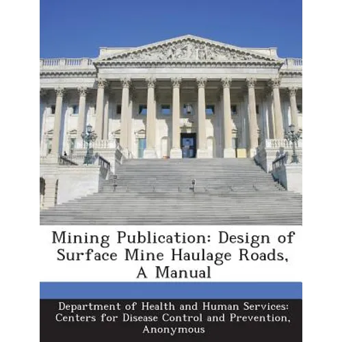Mining Publication: Design of Surface Mine Haulage Roads, a Manual