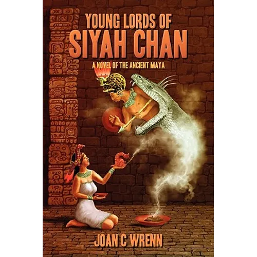 Young Lords of Siyah Chan: A Novel of the Ancient Maya