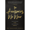 The Accessories We Wear: Some Accessories I Chose ... Some Accessories Chose Me