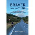 Braver Than You Think: Cycling to Self-Discovery, from Land's End to John O'Groats
