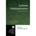 Colonial Presbyterianism: Old Faith in a New Land