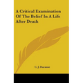 A Critical Examination Of The Belief In A Life After Death