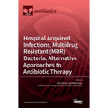 Hospital Acquired Infections, Multidrug Resistant (MDR) Bacteria, Alternative Approaches to Antibiotic Therapy
