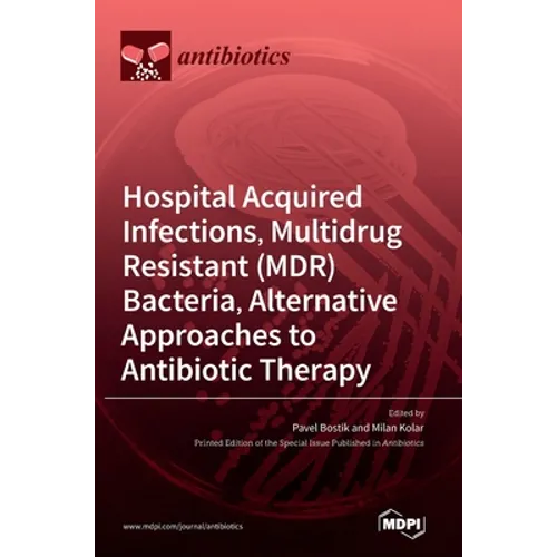Hospital Acquired Infections, Multidrug Resistant (MDR) Bacteria, Alternative Approaches to Antibiotic Therapy