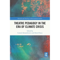 Theatre Pedagogy in the Era of Climate Crisis