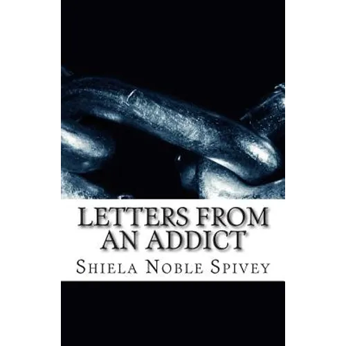 Letters From an Addict: My struggle with addiction and the process of recovery