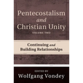 Pentecostalism and Christian Unity, Volume 2
