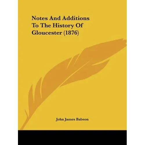 Notes And Additions To The History Of Gloucester (1876)