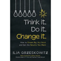 Think it. Do it. Change it.: How to Dream Big, Act Bold, and Get the Results You Want