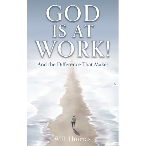 God Is at Work!: And the Difference That Makes