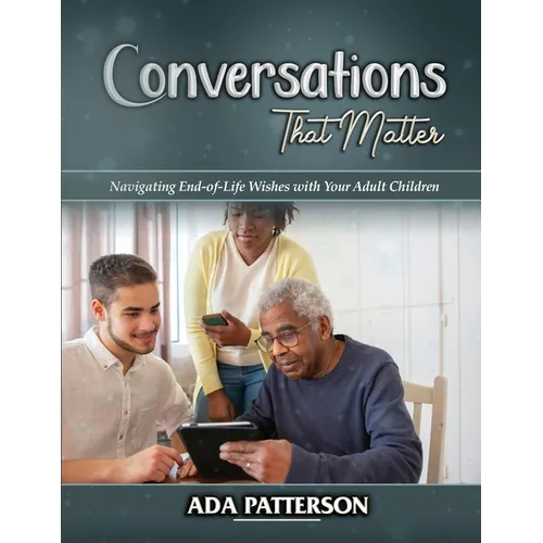 Conversations That Matter: Navigating End-of-Life Wishes with Your Adult Children