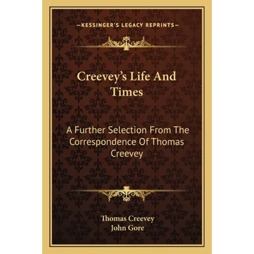 Creevey's Life And Times: A Further Selection From The Correspondence Of Thomas Creevey