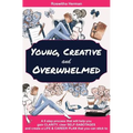 Young, Creative and Overwhelmed: A 5 step process that will help you gain clarity, clear self-sabotages and create a life & career plan that you can s