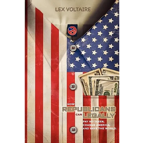 How Republicans Can Legally Pay No Taxes, Change America, And Save The World.
