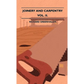 Joinery And Carpentry - A Practical And Authoritative Guide Dealing With All Branches Of The Craft Of Woodworking - Volume II.