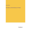 The Psalter, and the Selections of Psalms