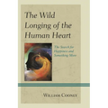The Wild Longing of the Human Heart: The Search for Happiness and Something More