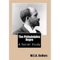 The Philadelphia Negro: A Social Study