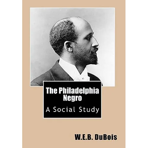 The Philadelphia Negro: A Social Study