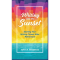 Writing into the Sunset: Starting Your Writing Career After Retirement