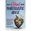 How to Heal from Narcissistic Abuse