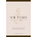 Soil to Self: Tend to the Garden Within
