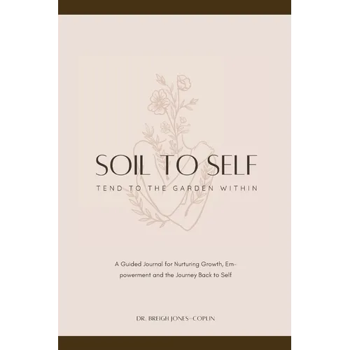 Soil to Self: Tend to the Garden Within
