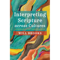 Interpreting Scripture Across Cultures: An Introduction to Cross-Cultural Hermeneutics