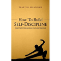 How to Build Self-Discipline: Resist Temptations and Reach Your Long-Term Goals