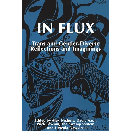 In Flux: Trans and Gender-Diverse Reflections and Imaginings