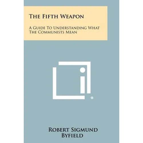 The Fifth Weapon: A Guide To Understanding What The Communists Mean